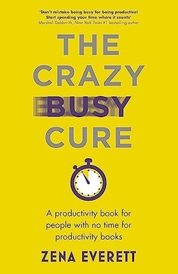 The Crazy Busy Cure *BUSINESS BOOK AWARDS WINNE. Everett*#