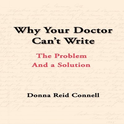 Why Your Doctor Can't Write The Problem and a Solution Donna Conn