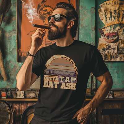 Cigar Gotta Tap Dat Ash T-Shirt Funny Shirt Smoking Cigars Tee Cigar Style Co.
