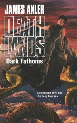 Deathlands: Dark Fathoms by James Axler (2013, Mass Market Paperback)