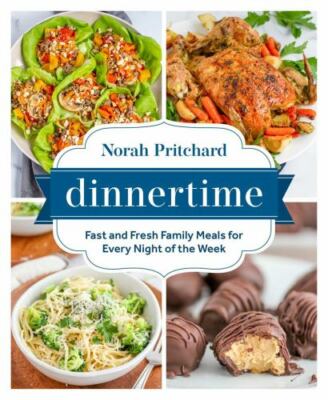 Dinnertime: Fast and Fresh Family Meals for Every Night of the Week by Norah Pri