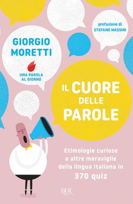 Giorgio Moretti | Il cuore delle parole. Etimologie curiose e altre...