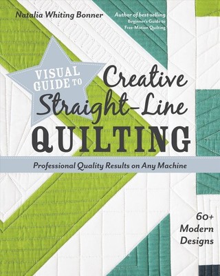 Visual Guide to Creative Straight-Line Quilting: Professional-Quality Results on