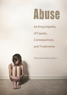 Abuse: An Encyclopedia of Causes, C..., Rosemarie Skain