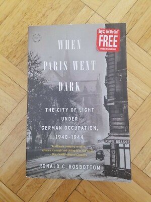 When Paris Went Dark : The City of Light under German Occupation R.Rosbottom 