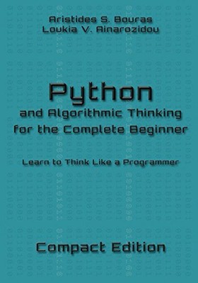 PYTHON AND ALGORITHMIC THINKING FOR THE COMPLETE BEGINNER By Aristides S. Bouras