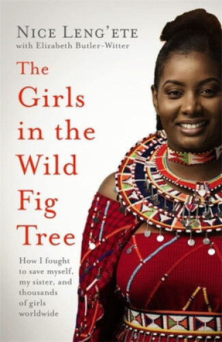 The Girls in the Wild Fig Tree: How One Girl Fought to Save Herself, Her