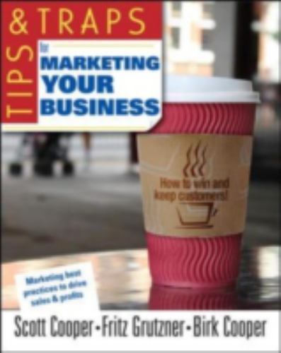 Tips and Traps for Marketing Your Business (Tips & Traps), Cooper, Scott W.,Grut