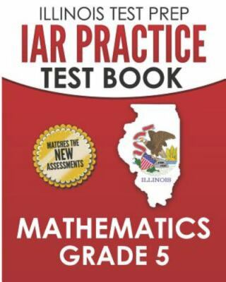 Illinois Test Prep Iar Practice Test Book Mathematics Grade 5: Preparation fo...