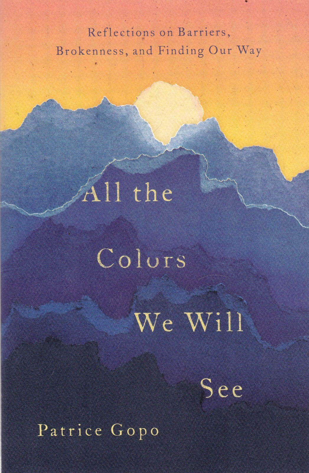 All the Colors We Will See: Reflections on Barriers, Brokenness, Finding Our Way