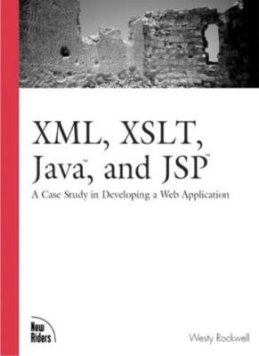 XML, XSLT, Java, and JSP: A Case Study in Developing a Web Appli