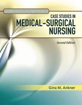 Clinical Decision Making: Case Studies in Medical-Surgical Nursing (Ankne - GOOD