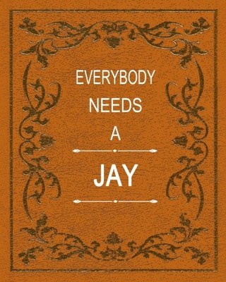 Everybody Needs a Jay