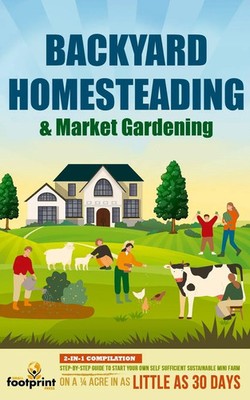 Small Footprint Press | BACKYARD HOMESTEADING & MARKET GARDENING | Taschenbuch
