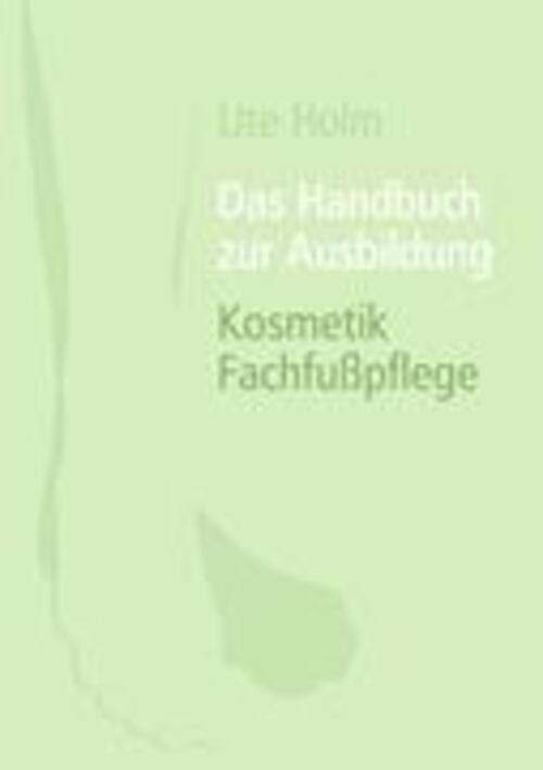Ute Holm | Das Handbuch Zur Ausbildung Kosmetik Fachfußpflege |