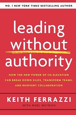 Leading Without Authority: How the New Power of Co-Elevation Can Break Down Silo
