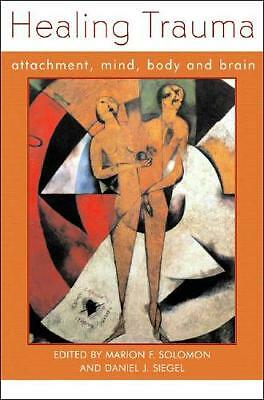 Healing Trauma: Attachment, Mind, Body and Brain by Daniel J. Siegel, Marion...