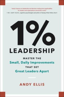 1% Leadership: Master the Small, Daily Improvements that Set Great Leaders Apar