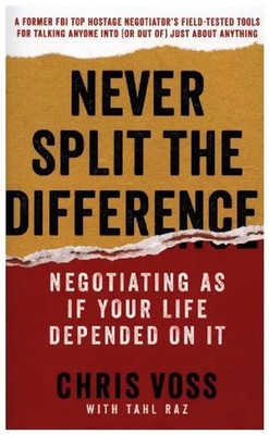 Never Split the Difference Negotiating As If Your Life Depended On It Chris Voss