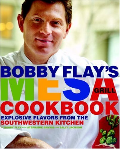 Bobby Flay's Mesa Grill Cookbook: Explosive Flavors from the... - Flay, Bobby