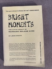 Bright Moments: The Life and Legacy of Rahsaan Roland Kirk - John Kruth ARC SC