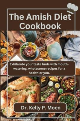 Moen - Amish Diet Cookbook  Exhilarate your taste buds with mouth-wate - X555z