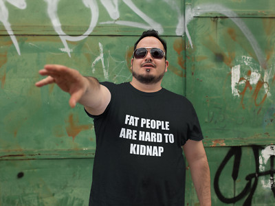 Fat People Are Hard To Kidnap Shirt