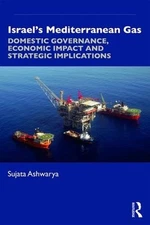 Israels Mediterranean Gas: Domestic Governance, Economic Impact, and Strategic I