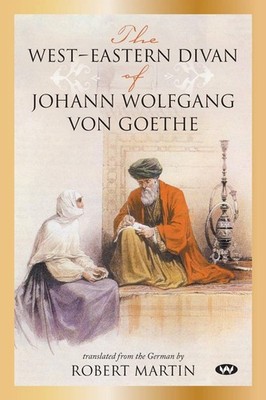 The West-Eastern Divan of Johann Wolfgang Von Goethe (Paperback)
