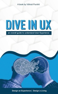Purohit - Dive in Ux   An Overall Guide to Understand User Experience  - X555z