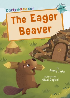 The Eager Beaver: (Turquoise Early Reader) by Jenny Jinks Paperback Book