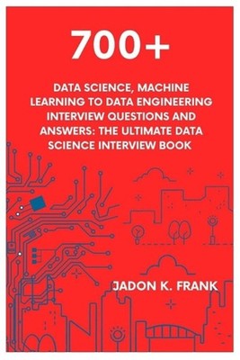 700+ Data Science, Machine Learning to Data Engineering Interview Questions and