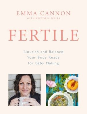 Fertile : Nourish and Balance Your Body Ready for Baby Making Emm