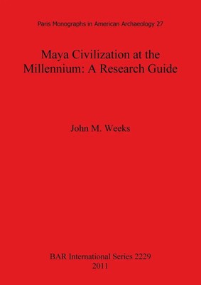 Maya Civilization at the Millennium A Research Guide John M. Weeks Taschenbuch