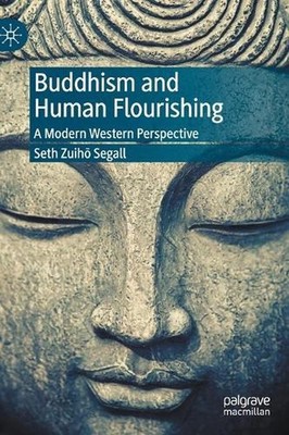 Buddhism and Human Flourishing: A Modern Western Perspective by Seth Zuih? Segal
