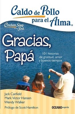 Caldo de Pollo Para El Alma: Gracias, Pap: 101 Historias de Gratitud, Amor Y Bue