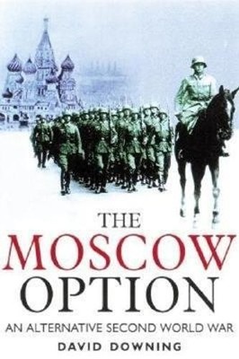 Moscow Option: an Alternative Second..., Downing, David