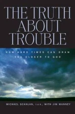 The Truth About Trouble: How Hard Times Can Draw You Closer to God - VERY GOOD