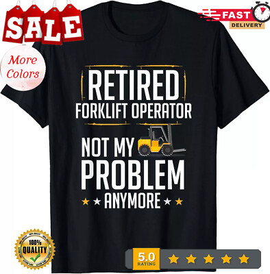 2025/Retired Forklift Operator Forklifting Funny Forklift Driver Gift Unisex T-S