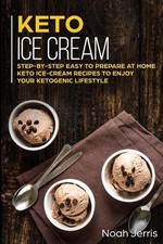 Keto Ice Cream: Step-by-step Easy to prepare at home keto ice-cream recipes to e