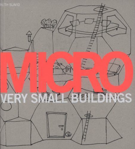 Micro : Very Small Buildings by Ruth Slavid (2009, Trade Paperback) for ...