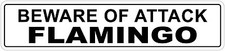  Aluminum Beware Of Attack Flamingo 4" x 18" Funny Metal Novelty Sign