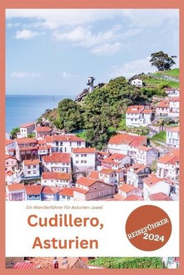Cudillero, Asturien Reisefhrer 2024: Ein Wanderf?hrer f?r Asturien-Juwel by Joan