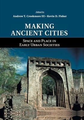Making Ancient Cities Space and Place in  by III, Andrew T. Creekmore PAPERBACK