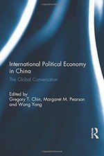 INTERNATIONAL POLITICAL ECONOMY IN CHINA: THE GLOBAL By Gregory T. Chin VG