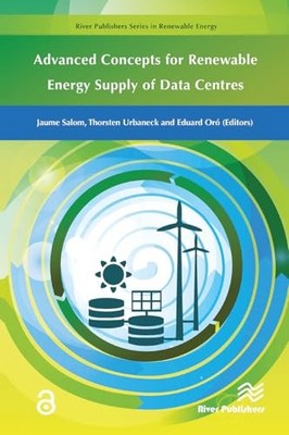 Advanced Concepts for Renewable Energy Supply of Data Centres by Jaume Salom