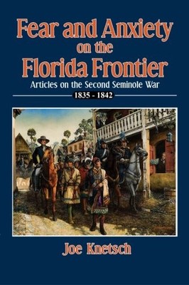 FEAR AND ANXIETY ON THE FLORIDA FRONTIER By Joe Knetsch **BRAND NEW**
