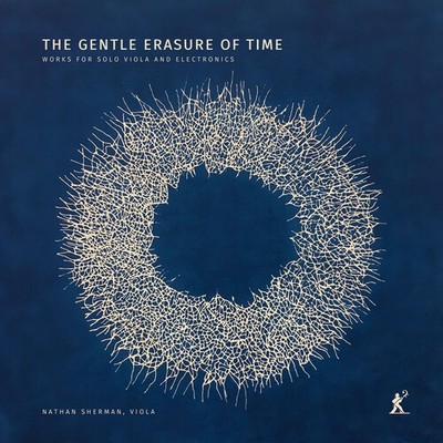 PRE-ORDER Nathan Sherman - The Gentle Erasure of Time - Works for Solo Viola & E