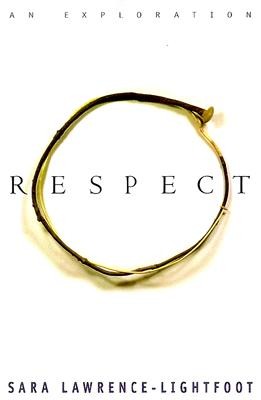 Respect: An Exploration by Sara Lawrence-Lightfoot