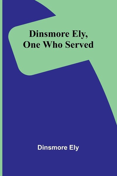Dinsmore Ely | Dinsmore Ely, One Who Served | Taschenbuch | Englisch (2025)-image
